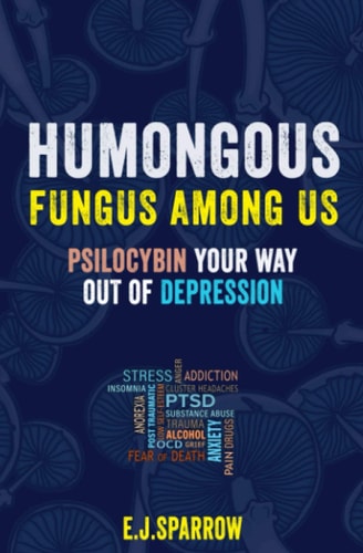 Psilocybin Your Way Out of Depression Humongous Fungus Among Us