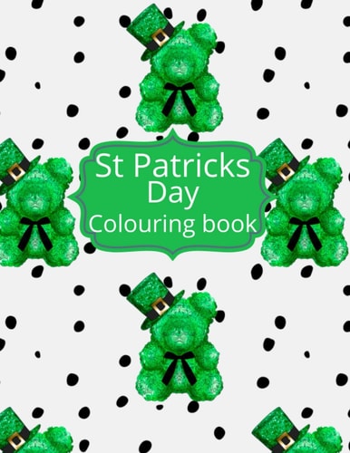 St Patricks Day Colouring Book St Patricks Day Colouring Pages. This Coloring Book is the Perfect Activity to Celebrate Irelands Saint Patrick. Leprechaun, Rainbows, Clovers and Lucky Horse Shoes, Gift for Adults, Teens, Students and Kids Ages 4-10