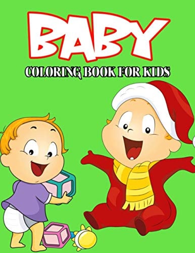 Baby Coloring Book for Kids Cute and Relaxing Coloring Activity Book for Boys and Girls, Teens, Beginners, Toddler/ Preschooler and Kids Ages: 4-8