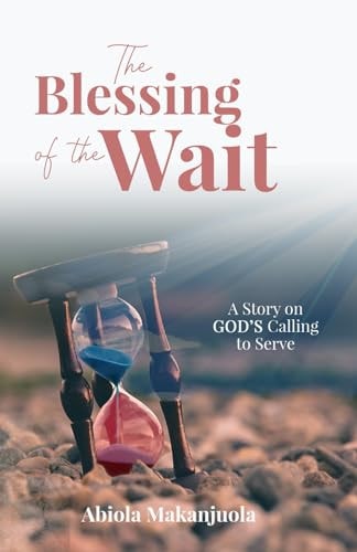 The Blessing of the Wait A Story on GOD's Calling to Serve