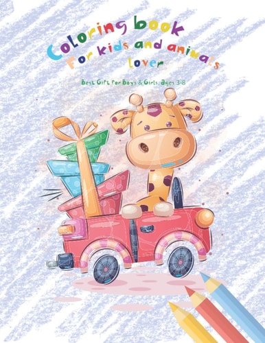 Coloring Book For Kids and Animals Lovers Best Gift for Boys & Girls, Ages 3-8: Children's Activity Coloring Books for Toddlers and Kids Ages 4-8 for Kindergarten and Preschool Prep Success .
