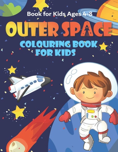 Outer Space Colouring Book for Kids Ages 4-8 Fun, and Educational Space Coloring Books with Planets, Rocket Ships, Astronauts, Aliens & More!