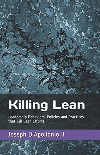 Killing Lean Leadership Behaviors, Policies and Practices that Kill Lean Efforts