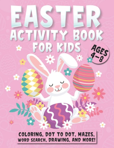 Easter Activity Book For Kids Ages 4-8 A Fun Kid Workbook Game For Learning, Easter Bunny Coloring, Dot to Dot, Mazes, Drawing, Word Search and More!