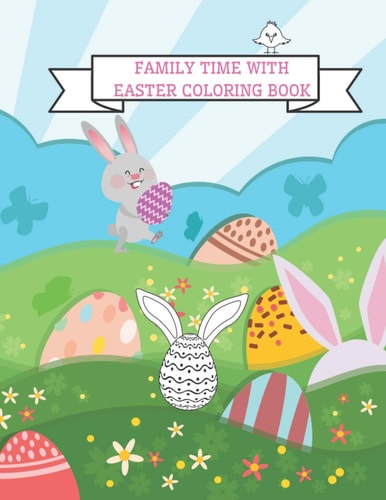 Family Time With Easter Coloring Book Easter Coloring Books For Kids Ages 2-4 ( Coloring Book For Toddlers 2-4 Years )
