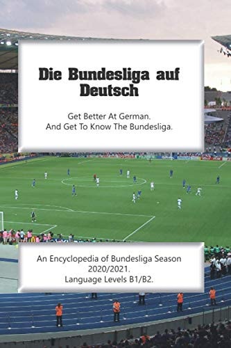 Die Bundesliga Auf Deutsch An Encyclopedia of Bundesliga Season 2020/2021. Language Levels B1/B2.