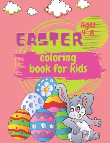Easter Coloring Book for Kids Ages 4-8 Happy Easter Coloring Book for Toddlers and Preschoolers Easter Gift Idea for Boys and Girls 30 Cute Illustrations 8.5 X 11 Inches