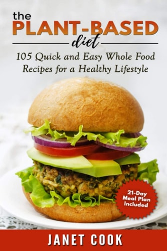 The Plant-Based Diet - 21-Day Meal Plan Included 105 Quick and Easy Whole Food Recipes for a Healthy Lifestyle ***BLACK & WHITE EDITION***
