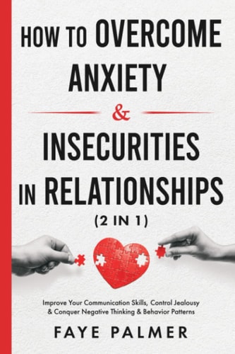 HOW TO OVERCOME ANXIETY & INSECURITIES IN RELATIONSHIPS (2 IN 1) Improve Your... Communication Skills, Control Jealousy & Conquer