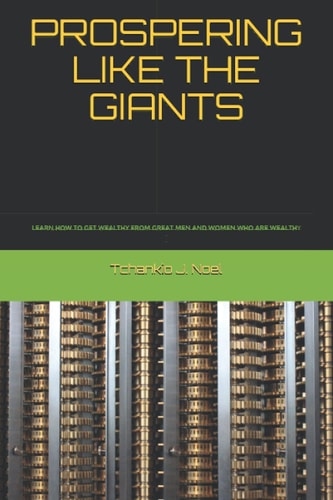 Prospering Like the Giants Learn How to Get Wealthy from Great Men and Women who Are Wealthy