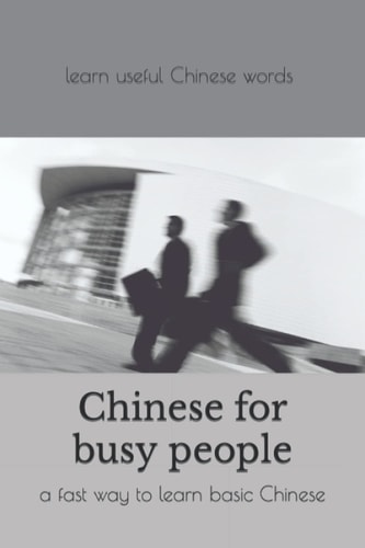 Chinese for Busy People A Fast Way to Learn Chinese for Total Beginners