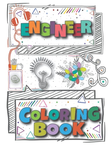 ENGINEER COLORING BOOK A Versatile, Humorous, Anti Stress Engineering Coloring Book for Adults