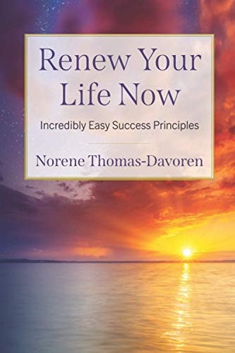 Renew Your Life Now Incredibly Easy Success Principles