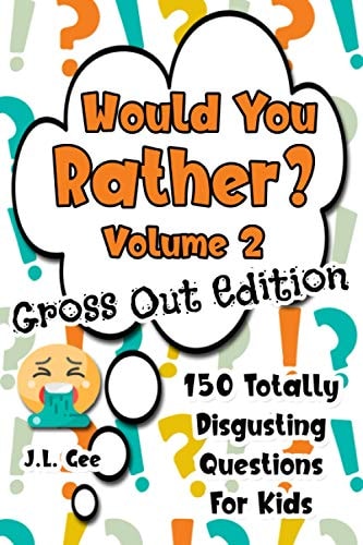 Would You Rather? Volume 2 - Gross Out Edition 150 Totally Disgusting Questions for Kids