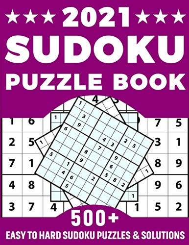 2021 Sudoku Puzzle Book Amazing Brain Game Sudoku Puzzles Book For Puzzle Lovers Men Women Dads And Mums With Supply Of More Than 500 Puzzles And Solutions