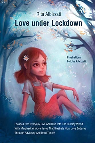 Love Under Lockdown Escape From Everyday Live And Dive Into The Fantasy World With Margherita's Adventures That Illustrate How Love Endures Through Adversity And Hard Times