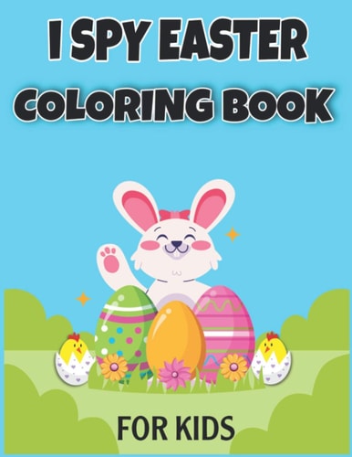 I Spy Easter Coloring Book for Kids Easter Basket Stuffer for Preschoolers and Kids 77 Easter Coloring Filled Image Book Bunny, Rabbit, Easter Eggs