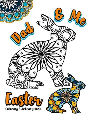 Dad & Me Easter Coloring and Activity Book 8.5x11 Activity Fun Pages Featuring Egg Mandalas, Word Searches, Crosswords, and So Much More for Dad and Kids (Ages 6 -12 and Adult)