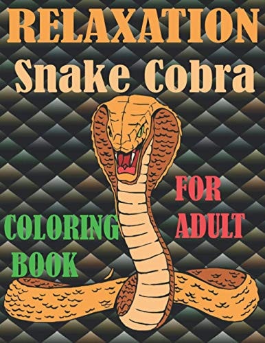 Relaxation Snake Cobra Coloring Book for Adult Stress Relief Coloring Book, Realistic SNAKES for Coloring Stress Relieving - Illustrated Drawings and Artwork to Inspire ...kids And Adults (Snake Designs Coloring Books
