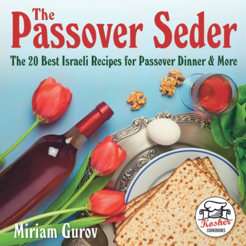 The Passover Seder The 20 Best Israeli Recipes for Passover Dinner & More