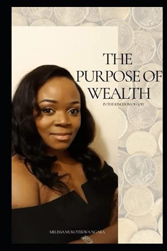 The Purpose of Wealth In the Kingdom of God.
