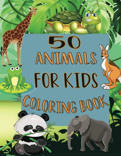 50 Animals For Kids Coloring Book My First Beautiful Book of Easy Educational Coloring Pages of Animal Letters for Boys and Girls, Preschool and Kindergarten, Little Kids,100 Pages