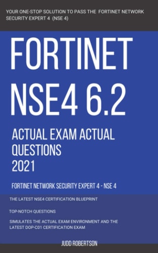 Fortinet NSE4 6.2 Actual Exam Actual Questions 2021 Fortinet Network Security Expert 4 - NSE 4