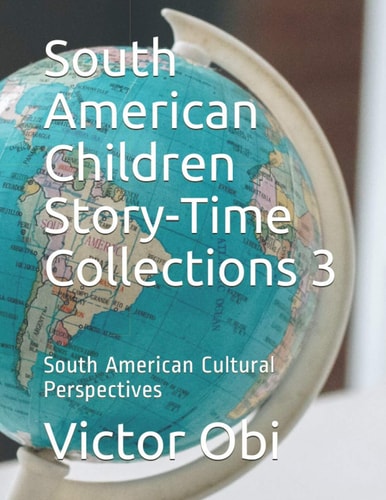 South American Children Story-Time Collections 3 South American Cultural Perspectives