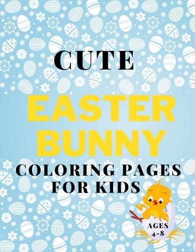 Cute Easter Coloring Pages for Kids Ages 4-8 Book Fun Coloring Book with Bunnys, Eggs, Chikens...