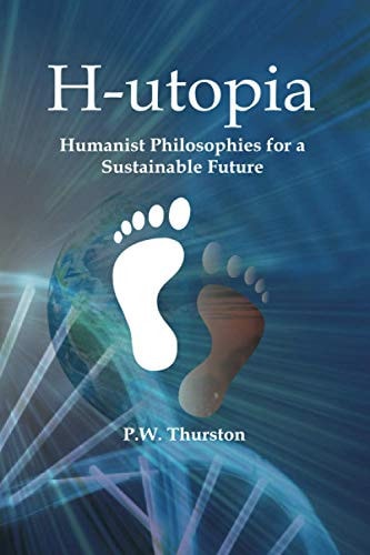H-Utopia Humanist Philosophies for a Sustainable Future