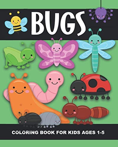 Bugs Coloring Book for Kids Ages 1-5 Lady Bug, Spider, Caterpillar, Butterfly, Snail, Bumblebee and More!- Fun and Simple Images Aimed at Preschoolers and Toddlers. Great Gift for Kids who Like Nature, Insects, Outdoors! Good for Preschool Classrooms