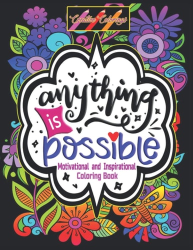 Inspirational and Motivational Coloring Book Anything is Possible: Positively Inspired Coloring Book: Motivating Quotes to Color on Flower Mandalas