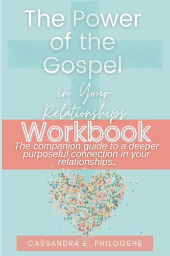 The Power of the Gospel in Your Relationships Workbook The Companion Guide to a Deeper Purposeful Connection in Your Relationships.