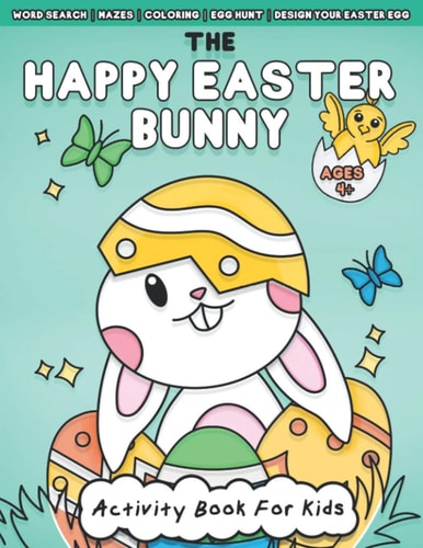 The Happy Easter Bunny Activity Book For Kids Ages 4+ Fun Easter Holiday Mazes, Word Search, Coloring, Scissor Skill Activities and More