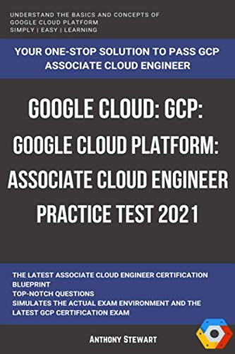 Google Cloud GCP: Google Cloud Platform: Associate Cloud Engineer Practice Test 2021