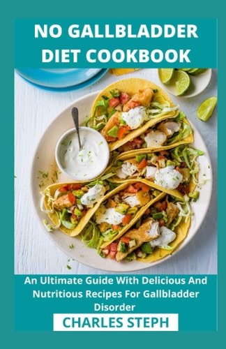 No Gallbladder Diet Cookbook An Ultimate Guide With Delicious And Nutritious Recipes For Gallbladder Disorder
