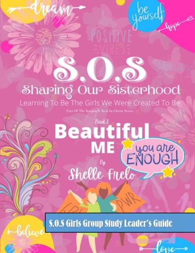 SOS Girls Group Leaders Guide SOS Sharing Our Sisterhood: Learning To Be The Girls We Were Created To Be: Book 1 Beautiful Me