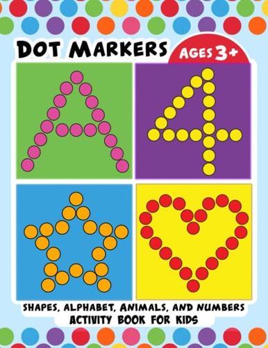 Dot Markers Activity Book for Kids BIG DOTS Large and Jumbo Activity Book for Toddlers, Boys, Girls, Preschool Number, Shapes and Alphabets