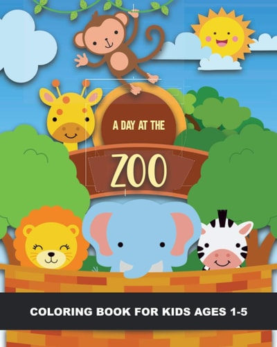 A Day at the Zoo Coloring Book for Kids Ages 1-5 Lions, Tigers, Monkeys, Elephant, Kangaroo, Emu, Horse, Goat, Pigs, Rhino, and More - Fun & Simple Images Aimed at Preschoolers & Toddlers. Great Souvenir from a Trip to the Zoo! Good for Zoos & Classrooms