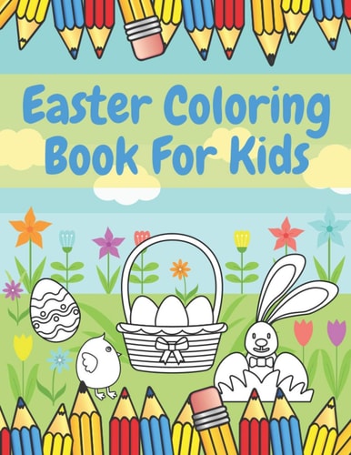 Easter Coloring Book For Kids Full of Easter Eggs And Cute Bunnies, Best Gift For Kids For Easter Time!