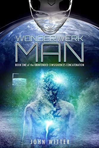 Wonderwerk Man Book One of the Unintended Consequences Concatenation