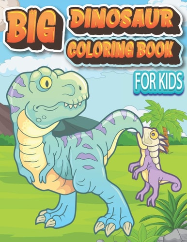 The Big Dinosaur Coloring Book for Kids Great Gift for Boys & Girls, Ages 4-8