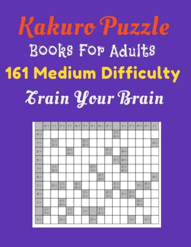 Kakuro Puzzle Book For Adults 161 Medium Difficulty Train Your Brain