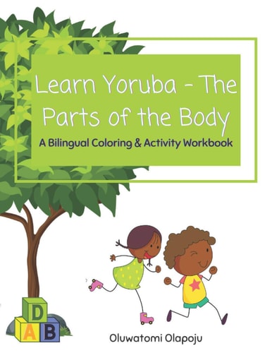 Learn Yoruba - The Parts Of The Body A Bilingual Coloring & Activity Workbook