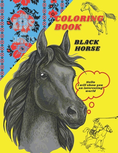 Coloring Book for Kids and Adults Black Horse: Great Gift for Kids and Adults, Many Images Horses For All Ages, Recreation And Development, Art Activities for Tweens, Simple Cute Designs, Best Relaxing Colouring Book For Anybody, Your Superhero Horse
