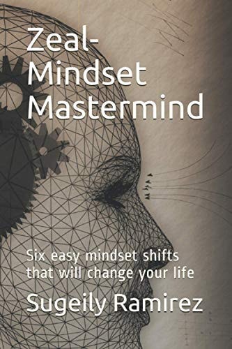 Zeal-Mindset Mastermind Six Easy Mindset Shifts that Will Change Your Life