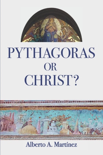 Pythagoras Or Christ? Christians Against Pagans: From Pythagoras to Giordano Bruno