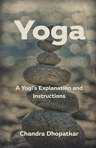 Yoga A Yogi's Explanation and Instructions
