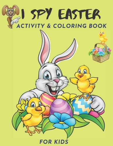 I Spy Easter Activity and Coloring Book for Kids I Spy with My Little Eyes, a Fun Happy Easter Activity Book | for Kids Age 2-5 (Toddler and Preschool) | Find, Count and Color Easter Eggs, Bunnies, Butterflies, Sheep and Much More| Kids Upto Age 8 Can Enj