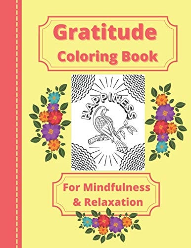 Gratitude Coloring Book For Mindfulness & Relaxation - Suitable For Women, Teenagers, Girls - Inspirational Zen Stress Relieving - Non Religious To Suit Everyone